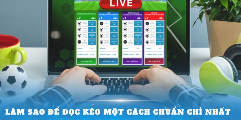 Đọc kèo một cách chuẩn chỉ nhất