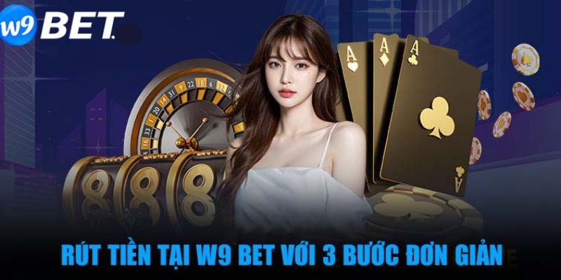 Quy định người chơi cần tuân thủ để rút tiền W9bet