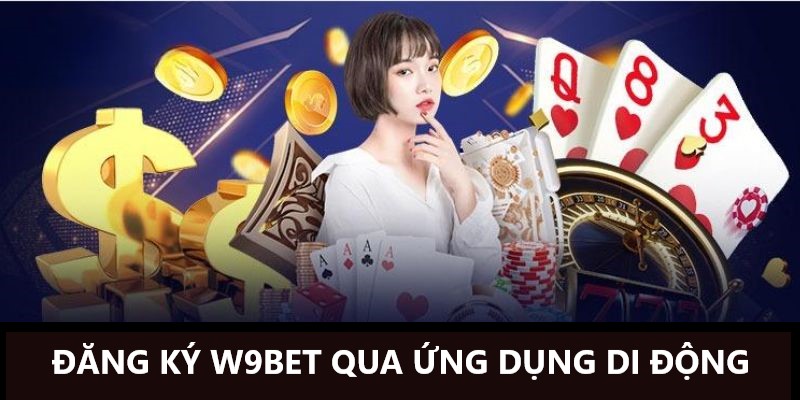 Đăng ký W9bet qua ứng dụng di động