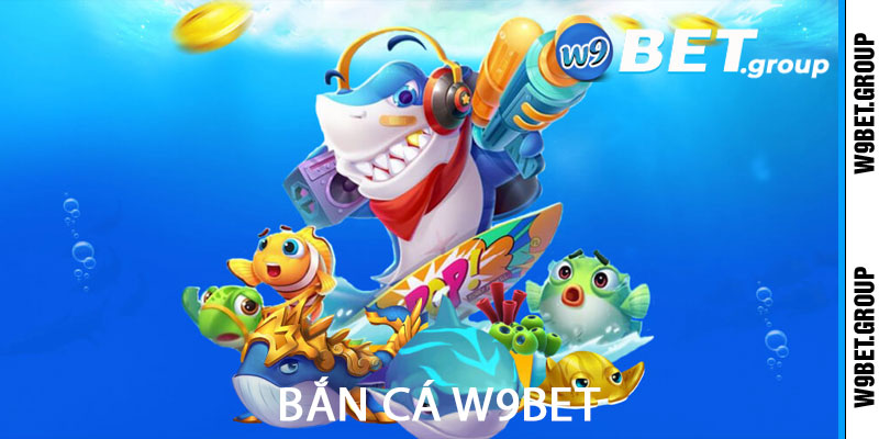 TP Bắn Cá W9bet là trò chơi được yêu thích hàng đầu