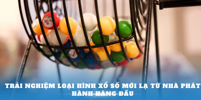 Trải nghiệm loại hình xổ số mới lạ